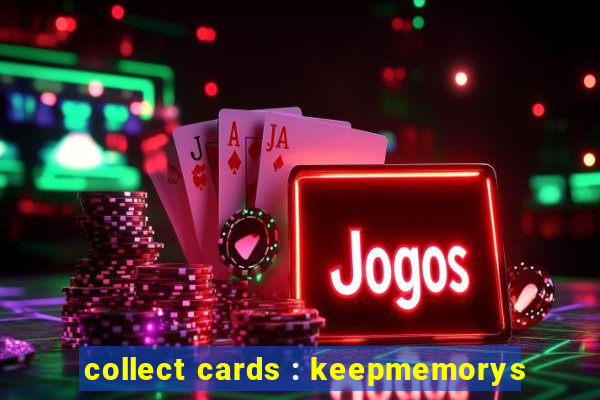 collect cards : keepmemorys